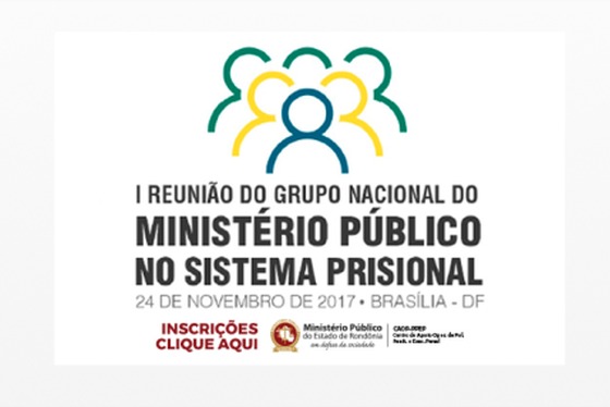 Reunião do Grupo Nacional do Ministério Público no Sistema Prisional ocorre em Brasília